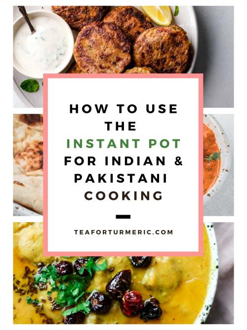 How to Use the Instant Pot for Indian and Pakistani Cooking